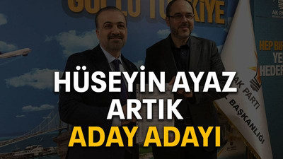 Hüseyin Ayaz artık aday adayı